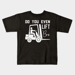 Do You Even Lift Bro Funny Forklift Operator Kids T-Shirt